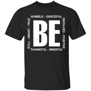 Be humble grateful still smart true involved shirt