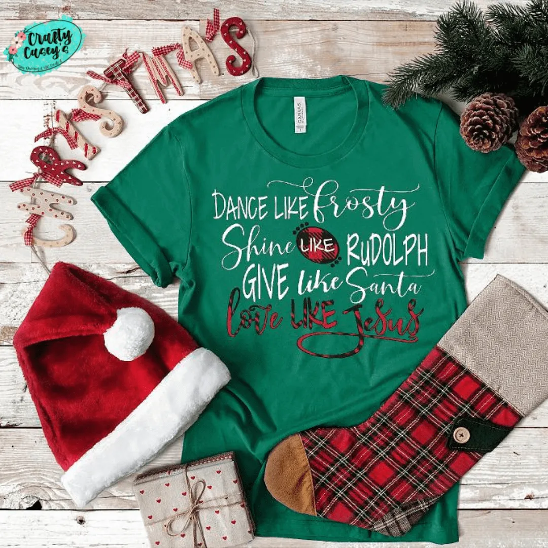 Dance Like Frosty Shine Like Rudolph Give Like Santa Love Like Jesus -t-shirt
