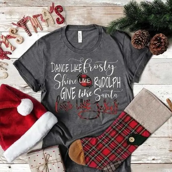 Dance Like Frosty Shine Like Rudolph Give Like Santa Love Like Jesus -t-shirt