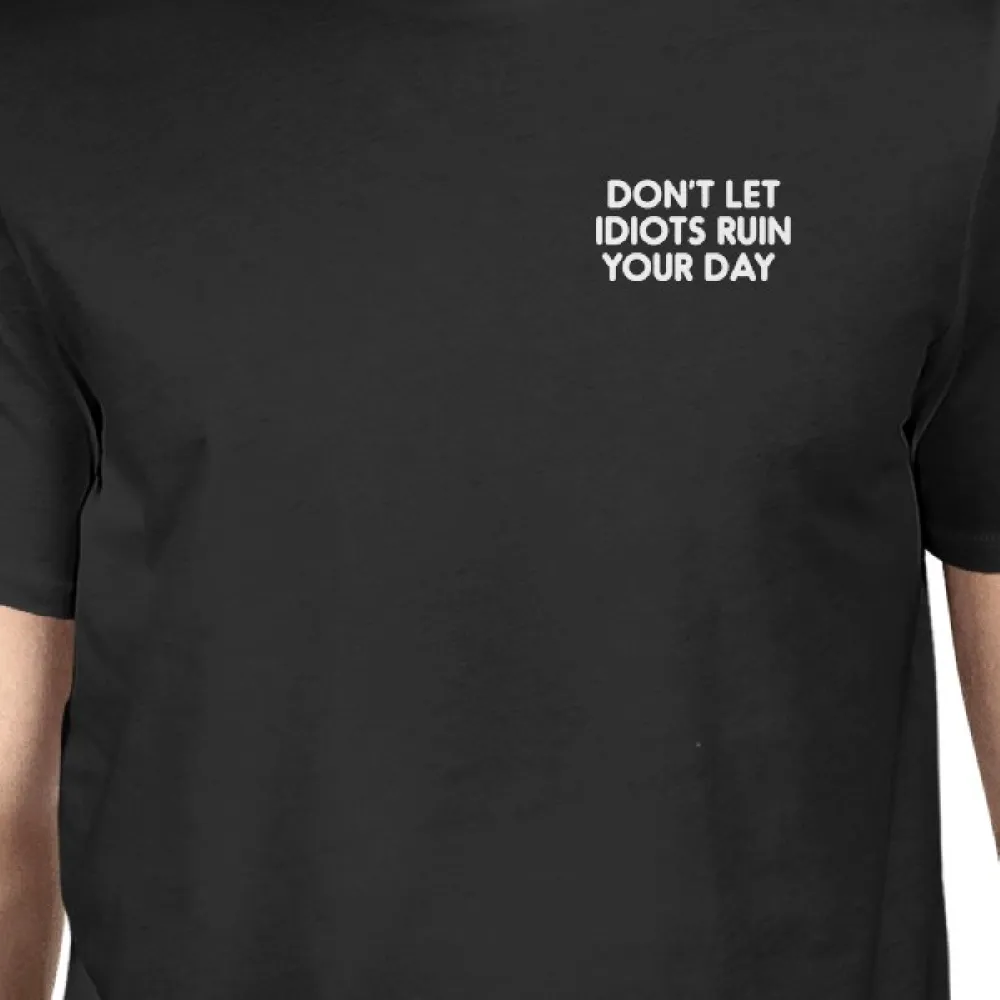 Don't Let Idiots Ruin Your Day Men's Black Shirts Typographic Print