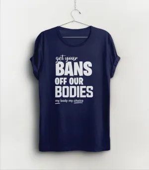 Get Your Bans Off Our Bodies T-Shirt