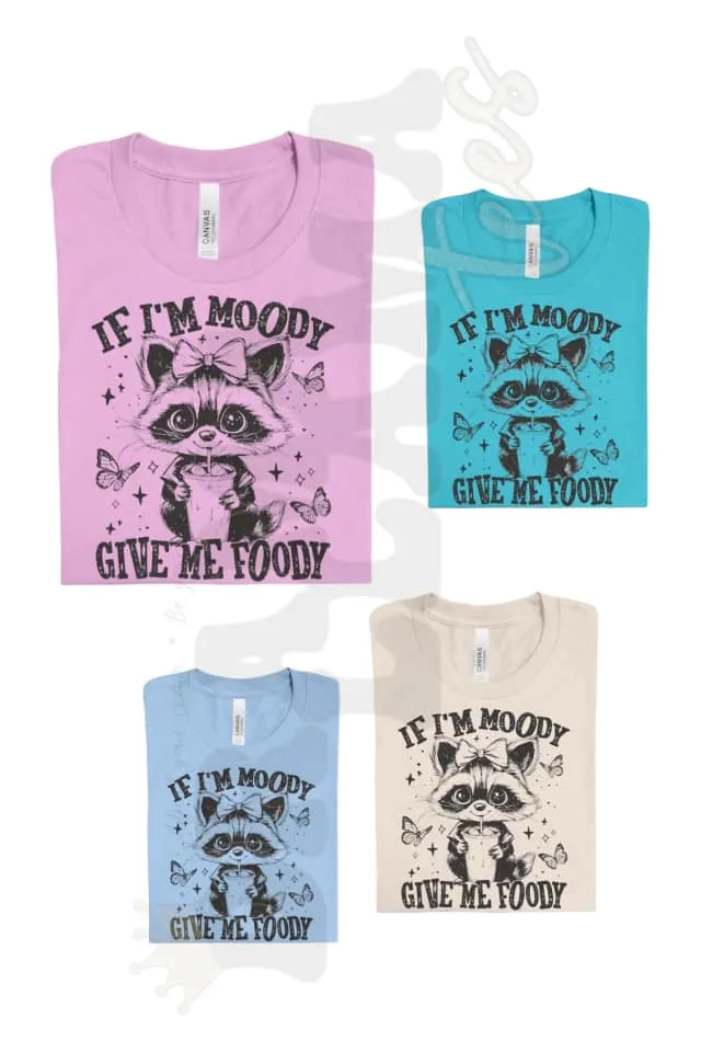 If I'm Moody, Give Me Foody!: Pre-Order *Multiple Color Options*